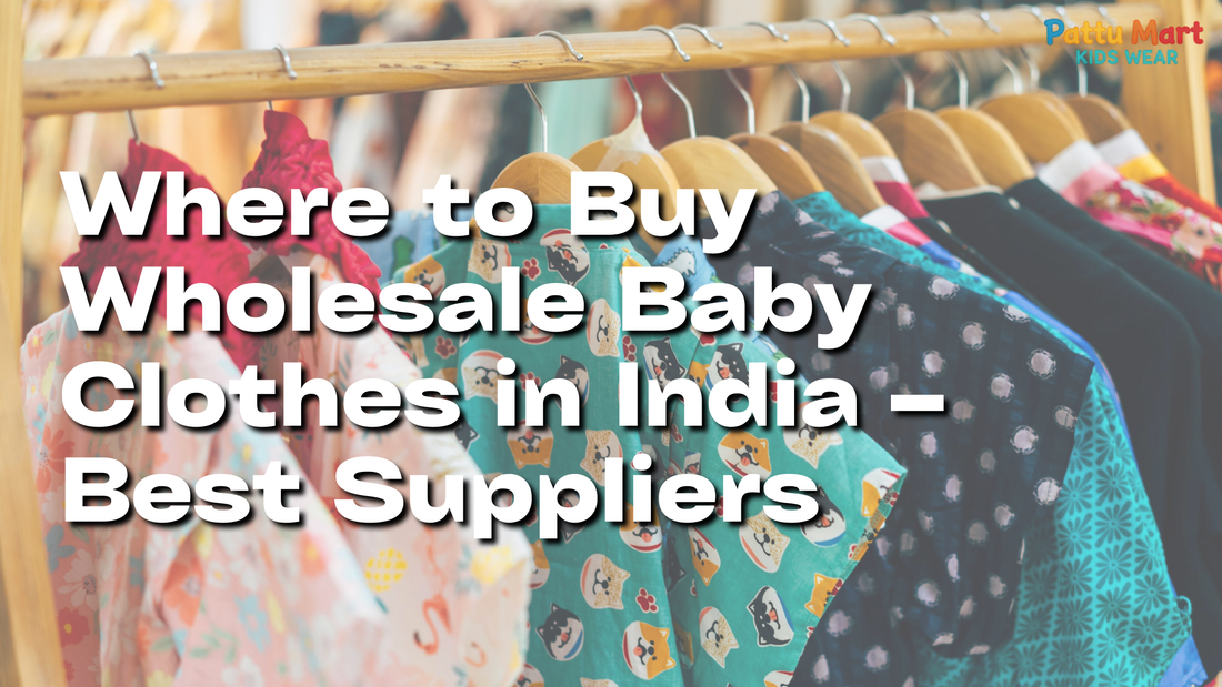Where to Buy Wholesale Baby Clothes in India – Best Suppliers