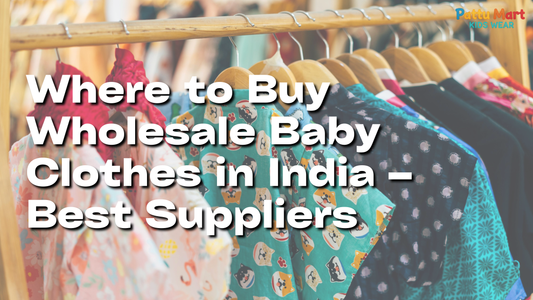 Where to Buy Wholesale Baby Clothes in India – Best Suppliers