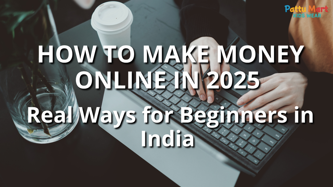 How to Make Money Online in 2025: Real Ways for Beginners in India