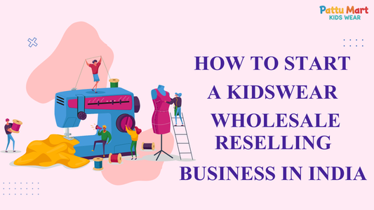 How to Start a Kidswear Wholesale Reselling Business in India