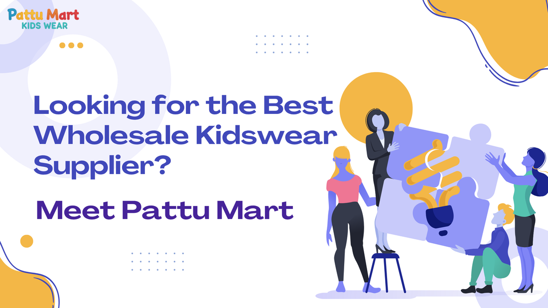Looking for the Best Wholesale Kidswear Supplier? Meet Pattu Mart