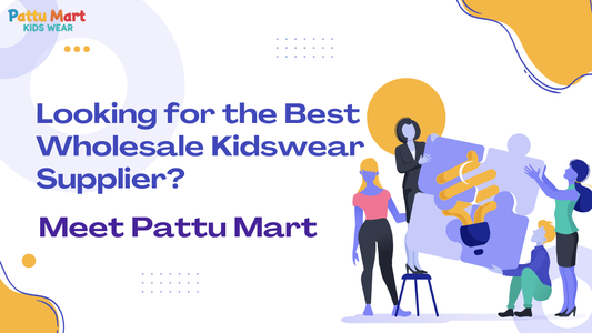 Looking for the Best Wholesale Kidswear Supplier? Meet Pattu Mart